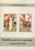 República, guerra y represión. Lucena 1936-1939 República, guerra y represión. Lucena 1936-1939